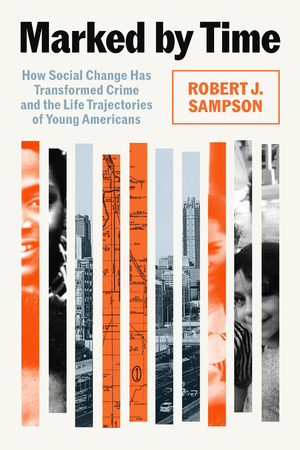 Marked by Time: How Social Change Has Transformed Crime and the Life Trajectories of Young Americans cover