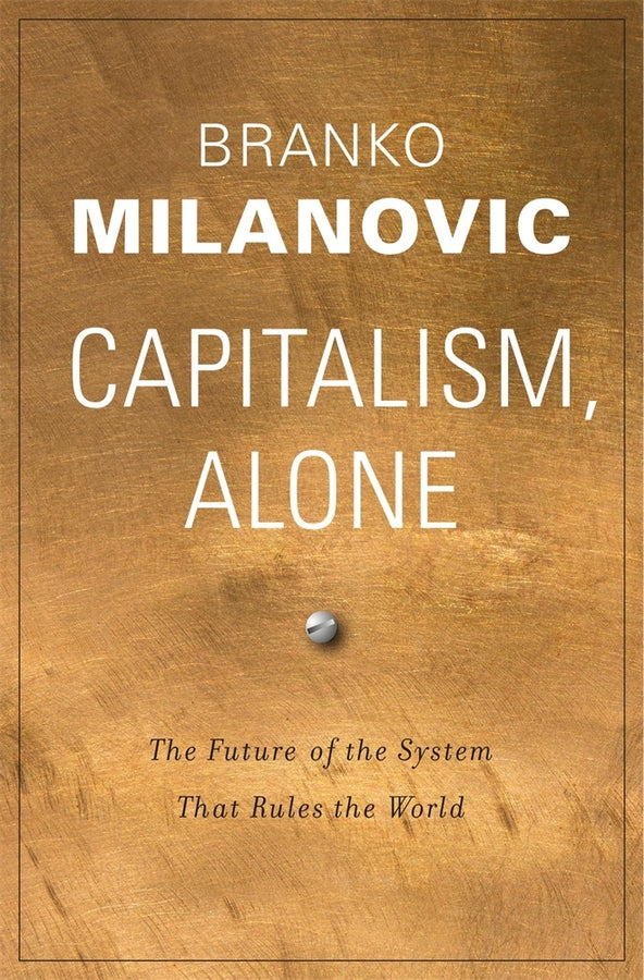 Capitalism, Alone: The Future of the System That Rules the World cover