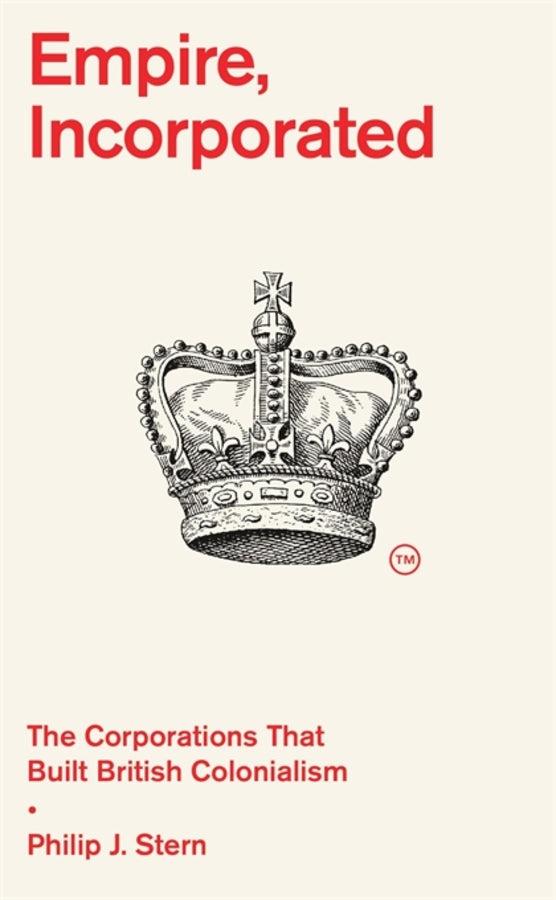 Empire, Incorporated: The Corporations That Built British Colonialism cover