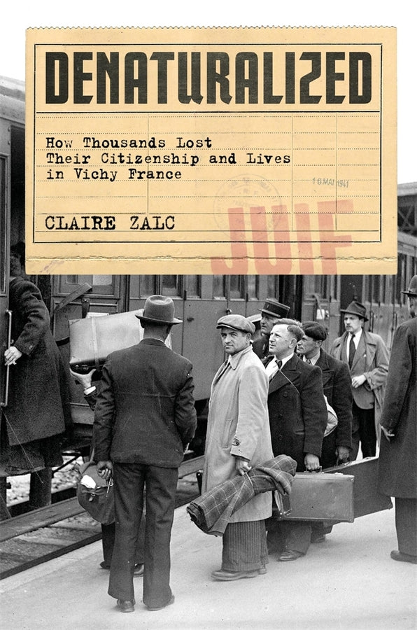Denaturalized: How Thousands Lost Their Citizenship and Lives in Vichy France cover