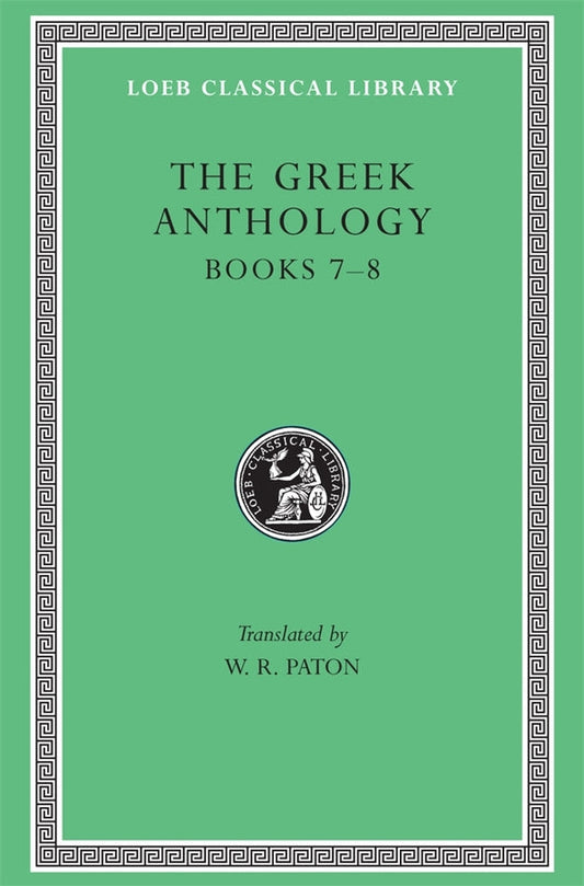 The Greek Anthology, Volume II: Book 7: Sepulchral Epigrams. Book 8: The Epigrams of St. Gregory the Theologian