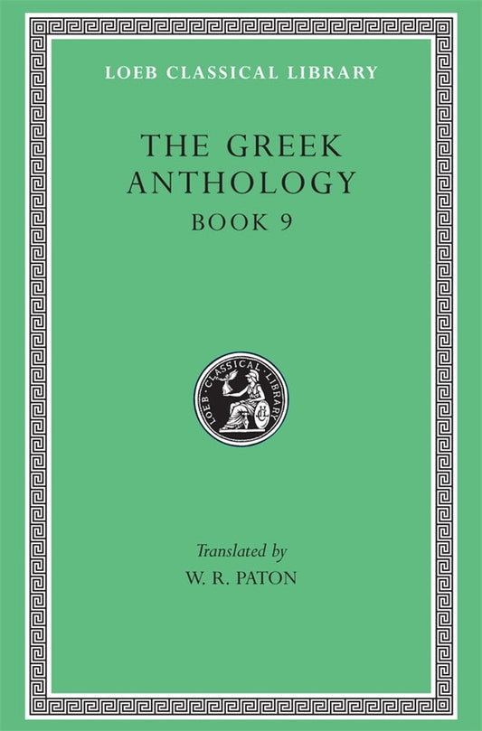 The Greek Anthology, Volume III: Book 9: The Declamatory Epigrams