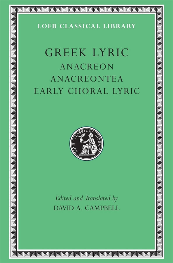 Greek Lyric, Volume II: Anacreon, Anacreontea, Choral Lyric from Olympus to Alcman