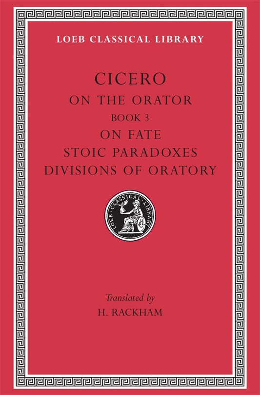 On the Orator: Book 3. On Fate. Stoic Paradoxes. Divisions of Oratory