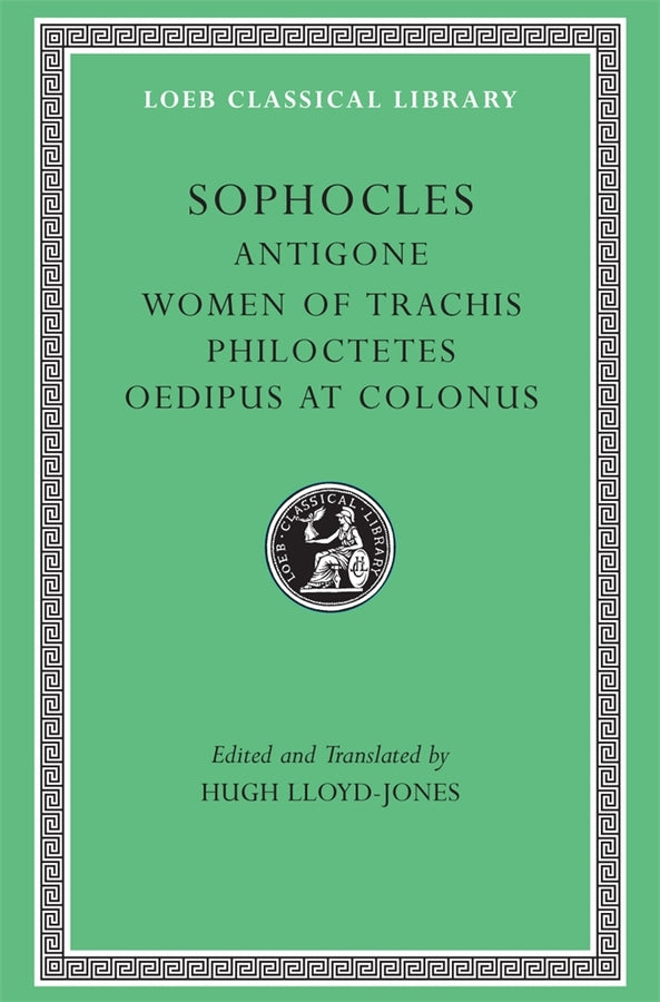 Antigone. The Women of Trachis. Philoctetes. Oedipus at Colonus