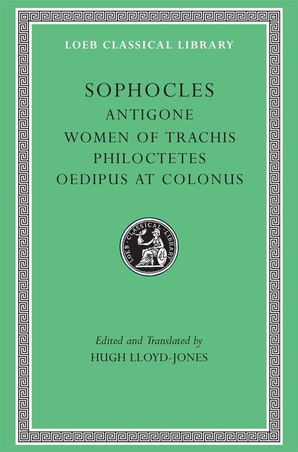Antigone. The Women of Trachis. Philoctetes. Oedipus at Colonus