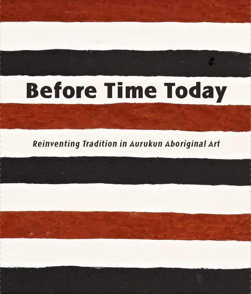 Before Time Today: Reinventing Tradition in Aurukun Aboriginal Art book cover