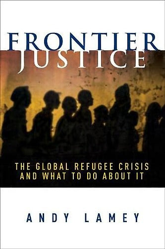 Frontier Justice: The Global Refugee Crisis and What To Do About It book cover