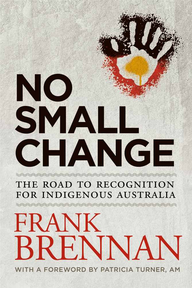 No Small Change: The Road to Recognition for Indigenous Australia book cover