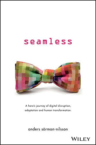 Seamless: A Hero's Journey of Digital Disruption, Adaptation and Human Transformation cover