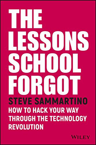 The Lessons School Forgot: How to Hack Your Way Through the Technology Revolution cover