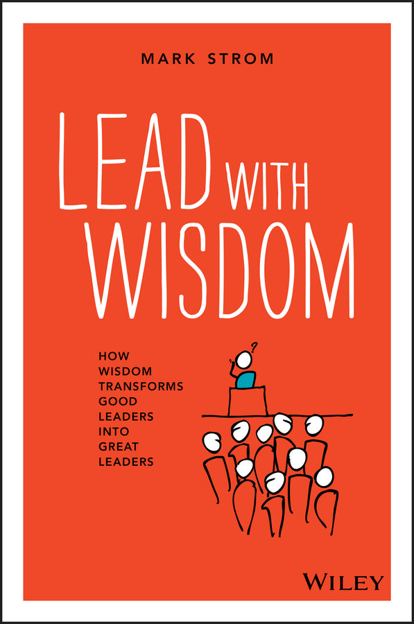 Lead with Wisdom: How Wisdom Transforms Good Leaders into Great Leaders cover
