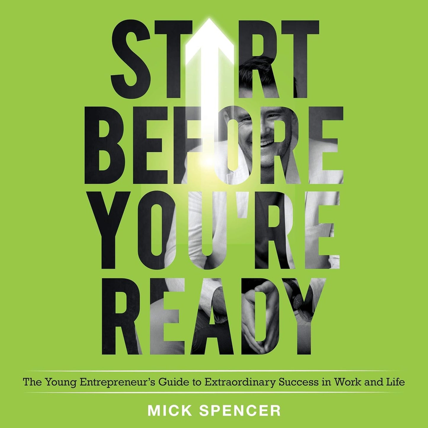 Start Before You're Ready: The Young Entrepreneur's Guide to Extraordinary Success in Work and Life cover