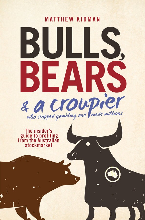 Bulls, Bears and a Croupier: The insider's guide to profi ting from the Australian stockmarket cover