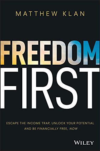 Freedom First: Escape the Income Trap, Unlock Your Potential and be Financially Free, Now cover
