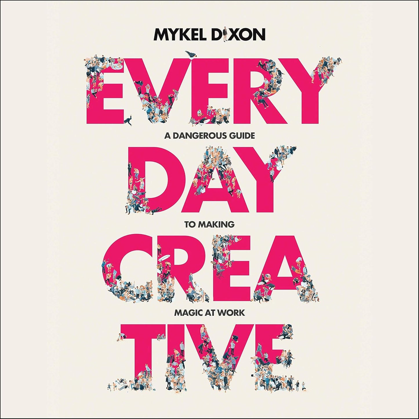 Everyday Creative: A Dangerous Guide for Making Magic at Work cover