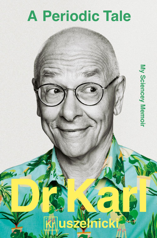 A Periodic Tale: My Sciencey memoir, the life-long experiment of Australia's favourite science champion Dr Karl Kruszelnicki, for fans of David Attenborough, Adam Spencer and Brian Cox