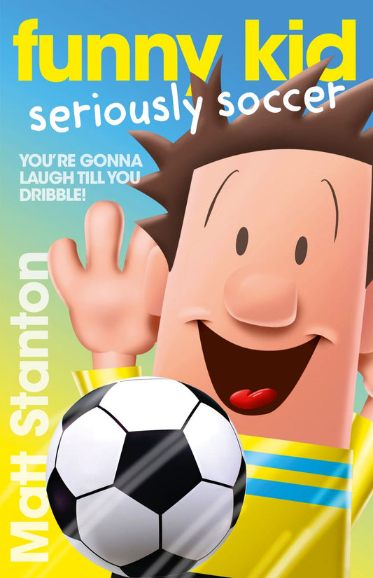 Funny Kid Seriously Soccer (Funny Kid, #14): The new book in the hilarious, laugh-out-loud children's series for 2025 from million-copy mega-bestselling author Matt Stanton