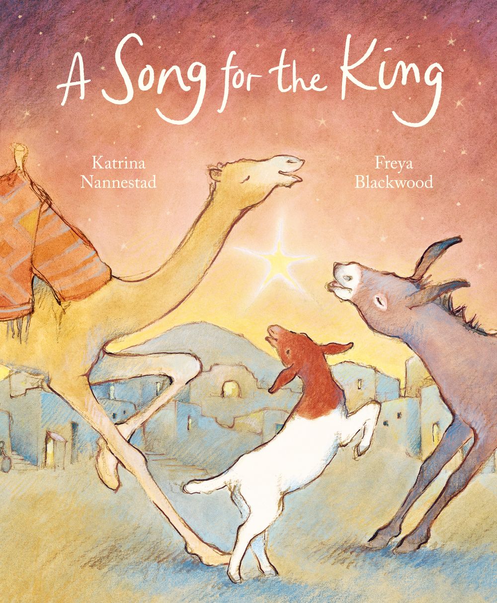 A Song for the King: A beautifully illustrated twist on the nativity tale from an award-winning, best-selling duo