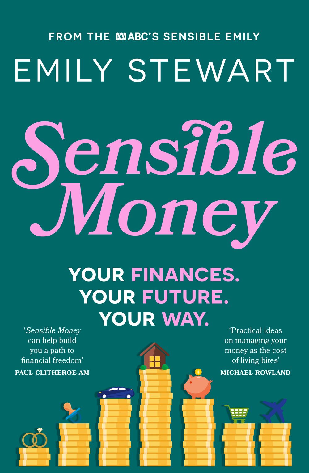 Sensible Money: A guide on how to make better money choices for financial freedom, by the ABC's finance reporter, for readers of She's On the Money and Girls That Invest