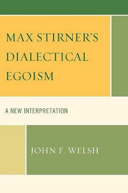 Max Stirner's Dialectical Egoism: A New Interpretation