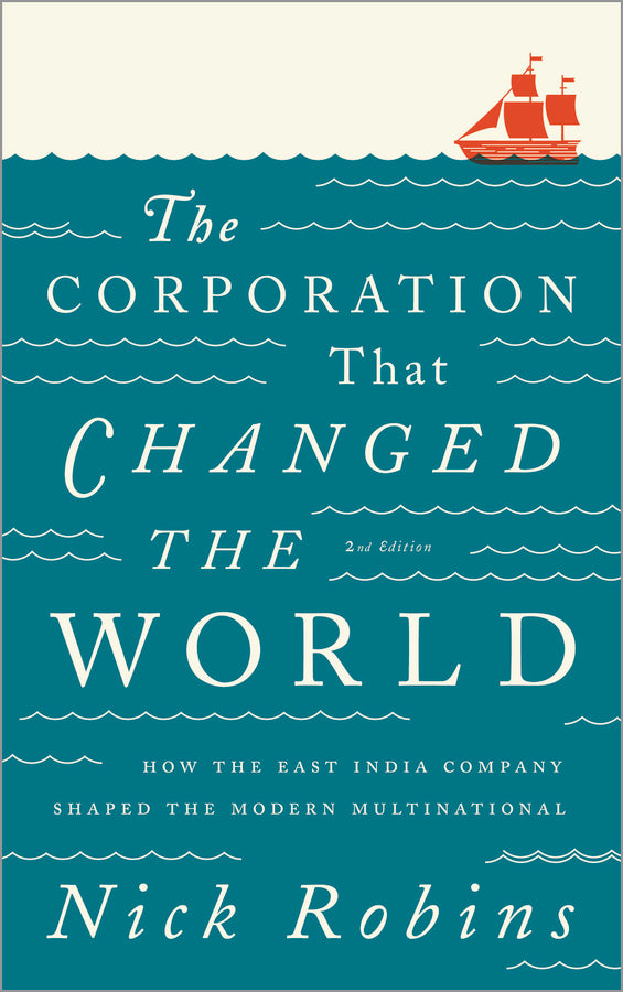The Corporation That Changed the World: How the East India Company Shaped the Modern Multinational cover