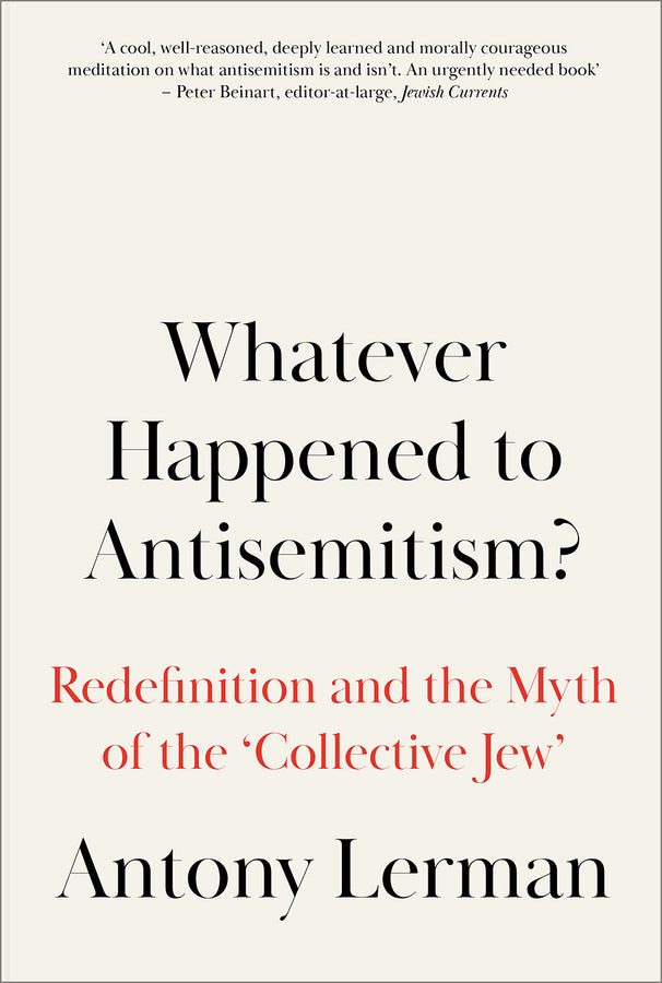 Whatever Happened to Antisemitism?: Redefinition and the Myth of the 'Collective Jew' cover