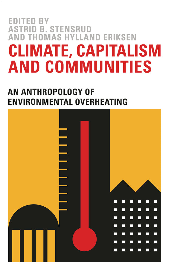 Climate, Capitalism and Communities: An Anthropology of Environmental Overheating cover