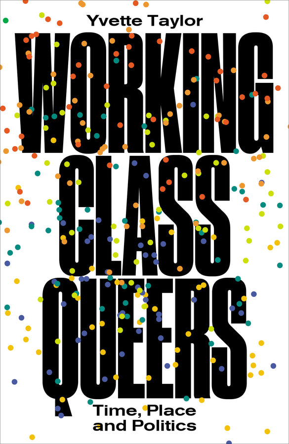 Working-Class Queers: Time, Place and Politics cover