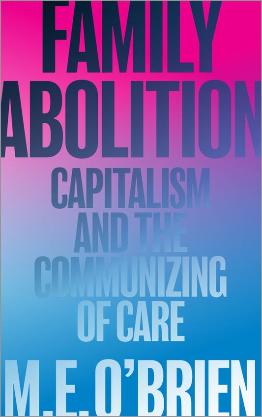 Family Abolition: Capitalism and the Communizing of Care cover