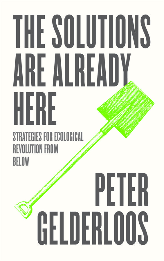 The Solutions are Already Here: Strategies for Ecological Revolution from Below cover