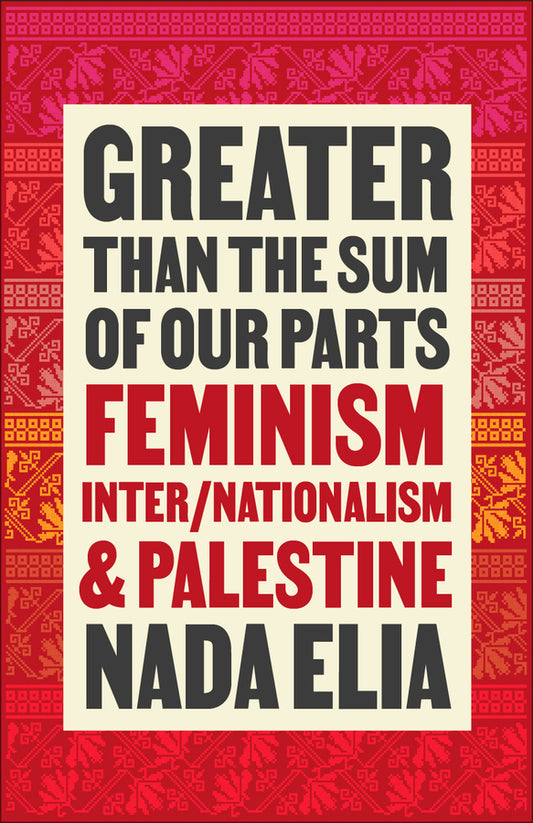 Greater than the Sum of Our Parts: Feminism, Inter/Nationalism, and Palestine cover