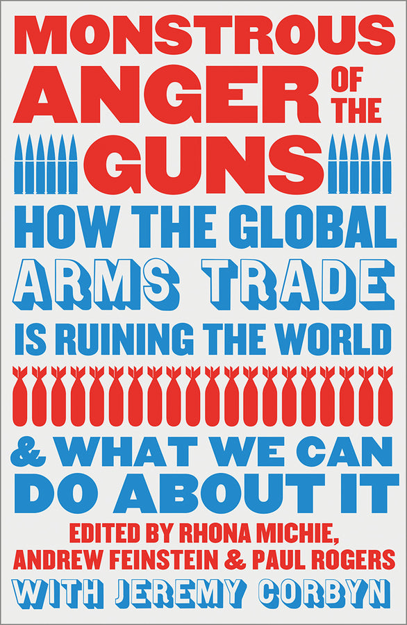 Monstrous Anger of the Guns: How the Global Arms Trade is Ruining the World and What We Can Do About It cover