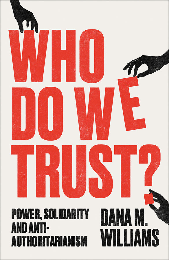 Who Do We Trust?: Power, Solidarity, and Anti-Authoritarianism cover