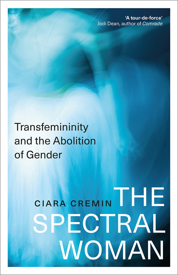 The Spectral Woman: Transfemininity and the Abolition of Gender cover