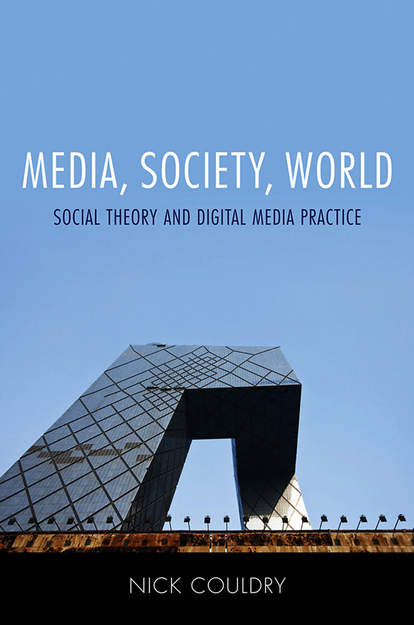 Media, Society, World: Social Theory and Digital Media Practice cover