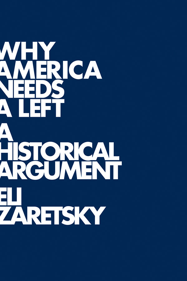 Why America Needs a Left: A Historical Argument cover