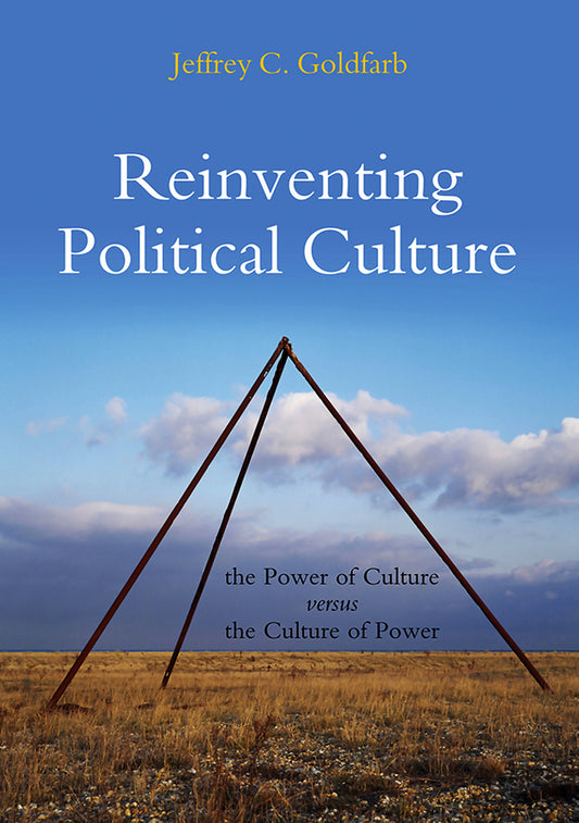 Reinventing Political Culture: The Power of Culture versus the Culture of Power cover