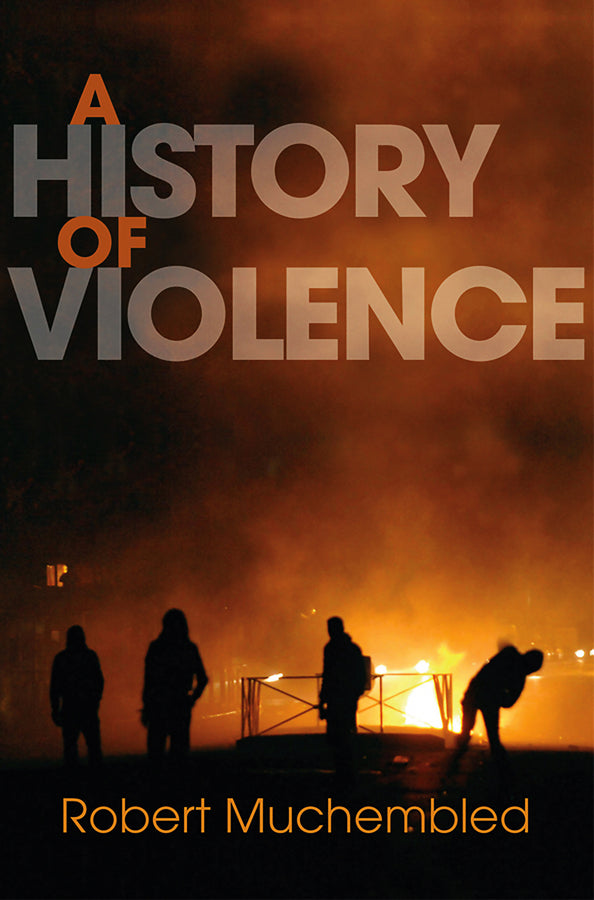 A History of Violence: From the End of the Middle Ages to the Present cover