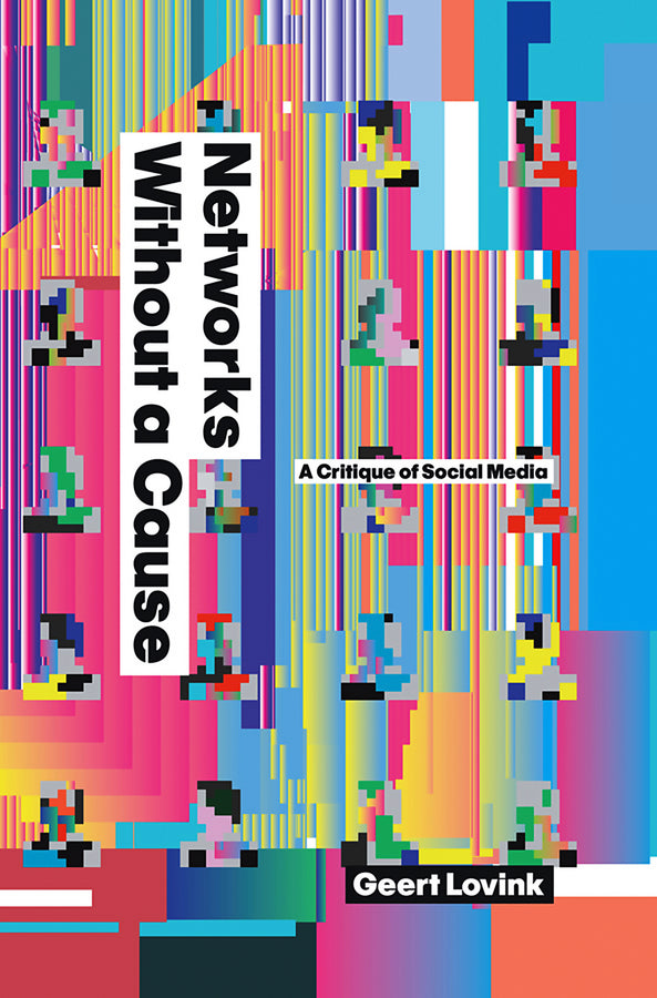 Networks Without a Cause: A Critique of Social Media cover