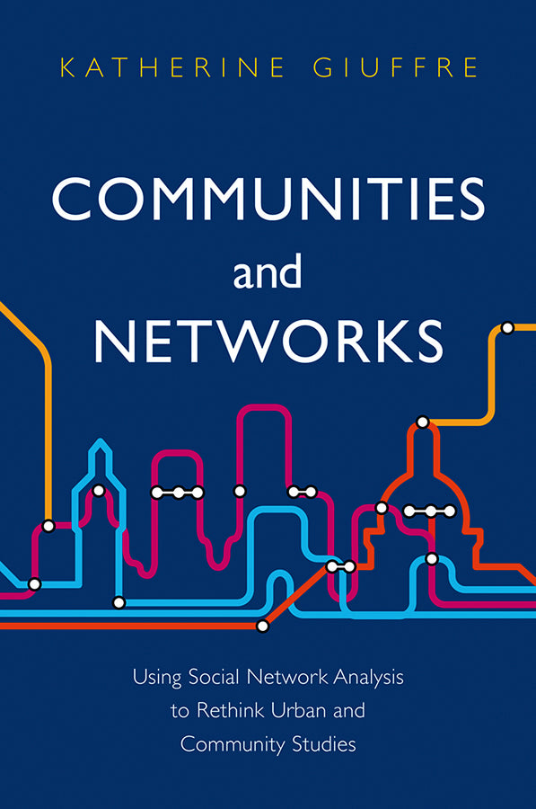 Communities and Networks: Using Social Network Analysis to Rethink Urban and Community Studies cover