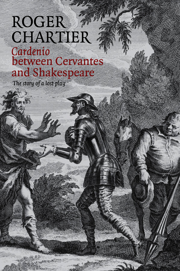 Cardenio between Cervantes and Shakespeare: The Story of a Lost Play cover