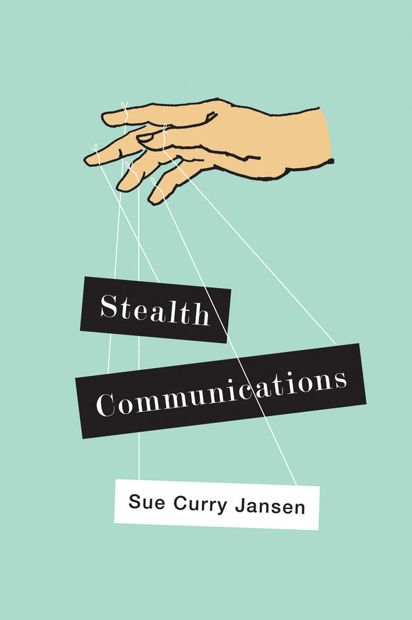 Stealth Communications: The Spectacular Rise of Public Relations cover
