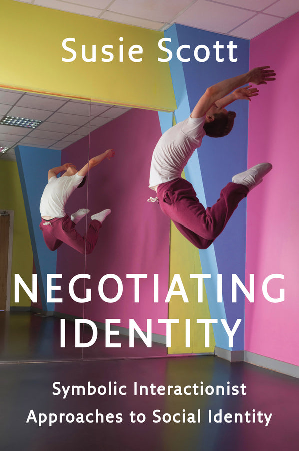 Negotiating Identity: Symbolic Interactionist Approaches to Social Identity cover