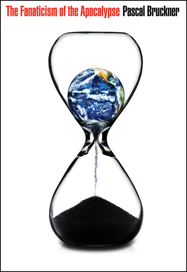 The Fanaticism of the Apocalypse: Save the Earth, Punish Human Beings cover