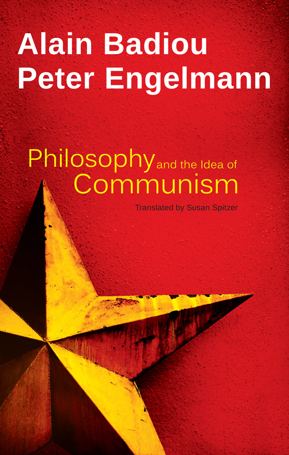 Philosophy and the Idea of Communism: Alain Badiou in conversation with Peter Engelmann cover