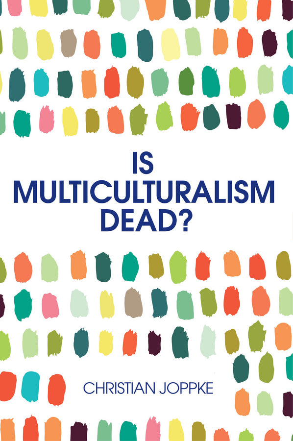 Is Multiculturalism Dead?: Crisis and Persistence in the Constitutional State cover