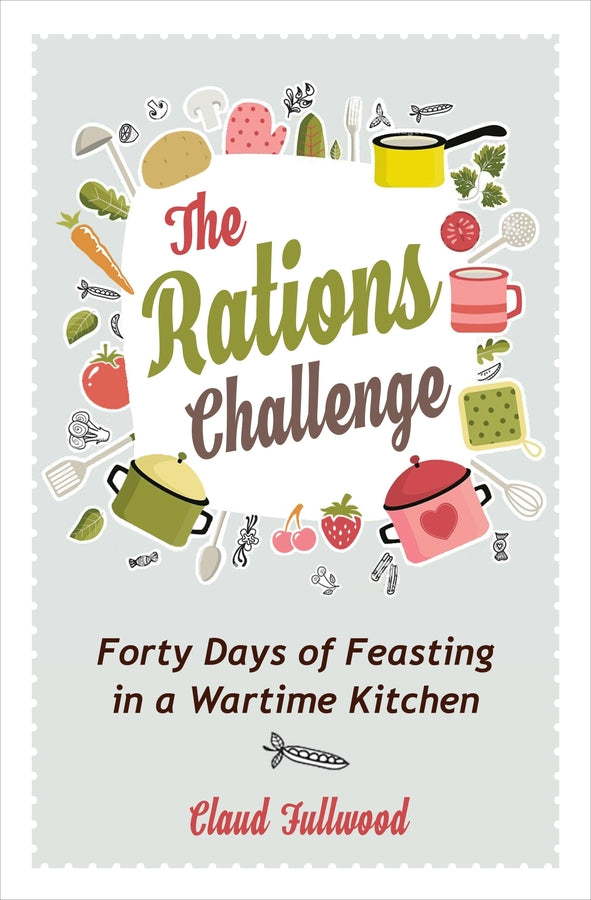 The Rations Challenge: Forty Days of Feasting in a Wartime Kitchen cover