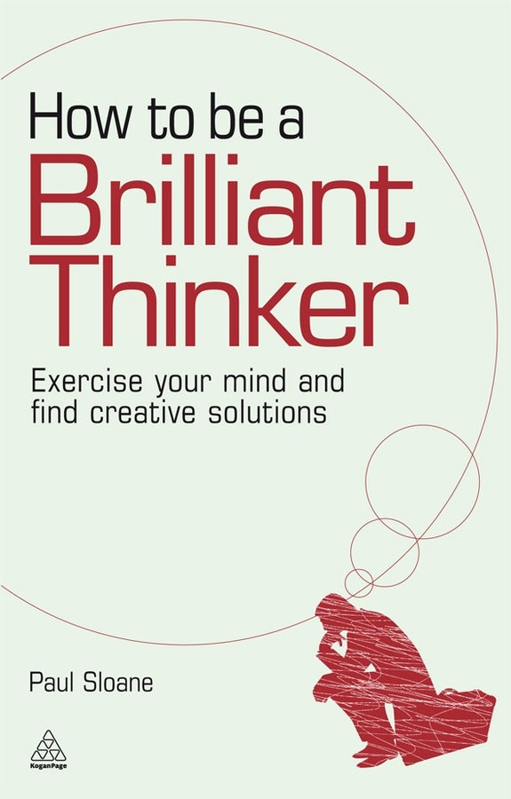 How to be a Brilliant Thinker: Exercise Your Mind and Find Creative Solutions cover
