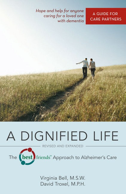 A Dignified Life: The Best Friends (TM) Approach to Alzheimer's Care:   A Guide for Care P